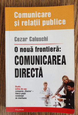 O nouă frontieră: comunicarea directă - Cezar Caluschi foto