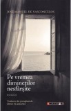 Pe vremea diminetilor nesfarsite - Jose Manuel de Vasconcelos