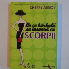 DE CE BARBATII SE INSOARA CU SCORPII , UN GHID PENTRU FEMEILE CARE VOR SA CUCEREASCA INIMA UNUI BARBAT de SHERRY ARGOV , 2008