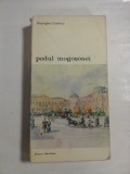 Cumpara ieftin PODUL MOGOSOAIEI * POVESTEA UNEI STRAZI - Gheorghe CRUTZESCU - Editura Meridiane Bucuresti, 1986