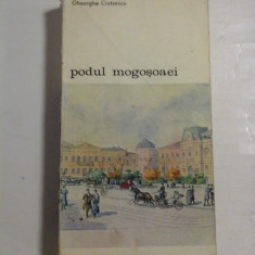 PODUL MOGOSOAIEI * POVESTEA UNEI STRAZI - Gheorghe CRUTZESCU - Editura Meridiane Bucuresti, 1986