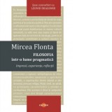 Filosofia intr-o lume pragmatica - Mircea Flonta