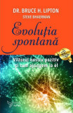 Evoluție spontană - Paperback - Bruce H. Lipton, Steve Bhaerman - For You