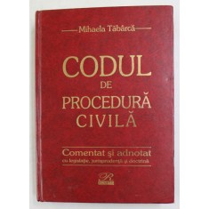 CODUL DE PROCEDURA CIVILA COMENTAT SI ADNOTAT CU LEGISLATIE , JURISPRUDENTA SI DOCTRINA de JUDECATOR Dr. MIHAELA TABARCA , 2003