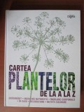 Cartea plantelor de la A la Z. Gradinarit, medicina naturista, ingrijire corporala