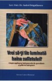 Vrei sa-ti fie luminata haina sufletului? - Lector univ. dr. Andrei Dragulinescu