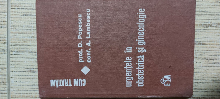 Cum tratam Urgentele in obstetrica si ginecologie - D. Popescu