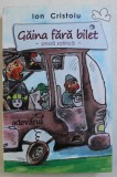 GAINA FARA BILET - PROZA ISTORICA de ION CRISTOIU , 2010 DEDICATIE*