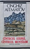 Cantecul Stepei, Cantecul Muntilor - Cinghiz Aitmatov, 1989, 350 pagini, Brosata, Romana, Stare Buna