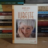 BYRON KATIE - IUBESTE CEEA CE ESTE : PATRU INTREBARI CARE ITI SCHIMBA VIATA , 2010 *