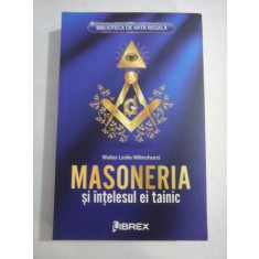 MASONERIA si intelesul ei tainic - Walter Leslie WILMSHURST - Bucuresti Librex, 2023