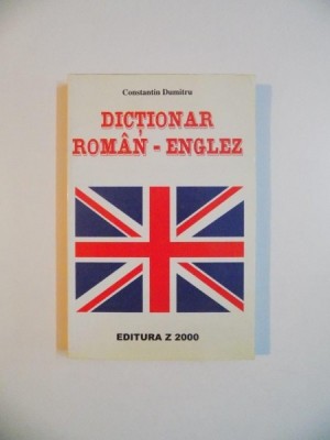 DICTIONAR ROMAN - ENGLEZ de CONSTANTIN DUMITRU , 2000 foto