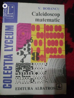 Caleidoscop matematic-probleme distractive,sofisme matematic,biografii-V.Bobancu foto