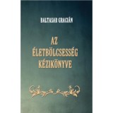 Az &eacute;letb&ouml;lcsess&eacute;g k&eacute;zik&ouml;nyve - Baltasar Graci&aacute;n