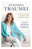 Anatomia traumei - Paperback brosat - Dr. Diana Vasile - Bookzone