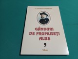 G&Acirc;NDURI DE FRUMUSEȚI ALBE / VOL. 5 / DR. ANTONIE PLĂMĂDEALĂ / 2004 *