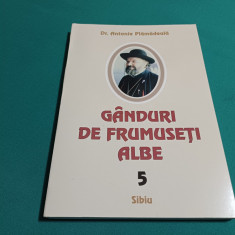 GÂNDURI DE FRUMUSEȚI ALBE / VOL. 5 / DR. ANTONIE PLĂMĂDEALĂ / 2004 *