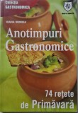 Anotimpuri Gastronomice: 74 Retete de Primavara - Ioana Irimiea. Carte de Bucate, Retete Primavara