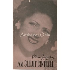 Am Slujit Cintecul Amintiri. Dupa 50 De Ani De Teatru - Elena Zamora