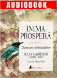 Inima prospera. Crearea unei vieti indestulatoare | Julia Cameron, Emma Lively