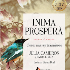 Inima prospera. Crearea unei vieti indestulatoare | Julia Cameron, Emma Lively