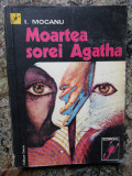 I MOCANU - MOARTEA SOREI AGATHA