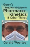 Gerry&#039;s Real World Guide to Pharmacokinetics &amp; Other Things
