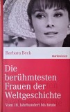 Die beruhmtesten Frauen der Weltgeschichte. Vom 18. Jahrhundert bis heute - Barbara Beck