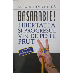 BASARABIE! LIBERTATEA SI PROGRESUL VIN DE PESTE PRUT-SERGIU ION CHIRCA