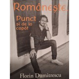 Florin Dumitrescu - Romaneste. Punct si de la capat (Editia: 2021)