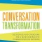 Conversation Transformation: Recognize and Overcome the 6 Most Destructive Communication Patterns