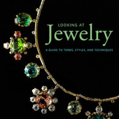 Looking at Jewelry: A Guide to Terms, Styles, and Techniques