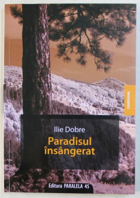 PARADISUL INSANGERAT de ILIE DOBRE , 2009 DEDICATIE* foto