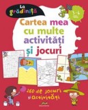 Cumpara ieftin Cartea mea cu multe activitati si jocuri la gradinita 3-6 ani