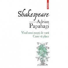 Shakespeare interpretat de Adrian Papahagi. Visul unei nopti de vara. Cum va place foto