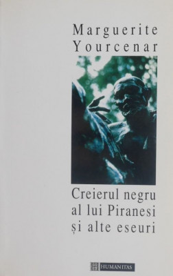 Creierul negru al lui Piranesi si alte eseuri (2006) - Marguerite Yourcenar foto