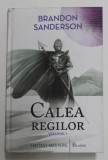 CALEA REGILOR - CARTEA INTAI DIN &#039; ARHIVA LUMINII DE FURTUNA &#039; , VOLUMUL I de BRANDON ANDERSON , 2018