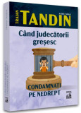 C&acirc;nd judecătorii greșesc - Paperback brosat - Traian Tandin - Neverland