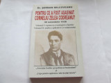 PENTRU CE A FOST ASASINAT CORNELIU ZELEA CODREANU - SERBAN MILCOVEANU (VOL I-II)