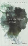 Vlad Roman - Cat mai aproape de tine