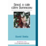 Sexul, o cale catre Dumnezeu. Cum sa descoperi unitatea divina prin trairea actului amoros - David Deida