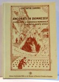 ANCORATI IN DUMNEZEU, VIATA ARTA SI GANDIREA MONAHALA IN SFANTUL MUNTE ATHOS de CONSTANTINE CAVARNOS , 2005