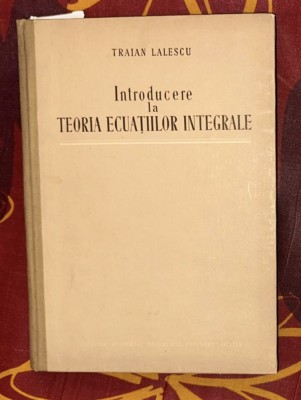 Traian Lalescu - Introducere la teoria ecuatiilor integrale foto