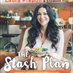 The Stash Plan: Your 21-Day Guide to Shed Weight, Feel Great, and Take Charge of Your Health