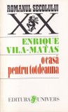 Enrique Vila-Matas - O casa pentru totdeauna, Univers, Roman, Beletristica, 1996, 166 pagini