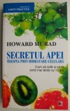 Secretul apei. Terapia prin hidratare celulara &ndash; Howard Murad