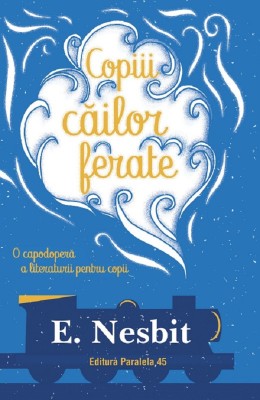 Copiii Cailor Ferate, E. Nesbite - Editura Paralela 45 foto