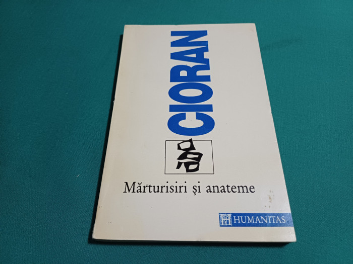 MĂRTURISIRI ȘI ANATEME * EMIL CIORAN / 1994 *