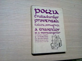 POEZIA TRUBADURILOR PROVENSALI, ITALIENI , PORTUGHEZI, A TRUVERILOR.. .1980,279p