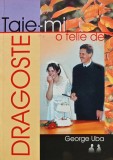 Cumpara ieftin Taie-mi o felie de dragoste - 2002 - George Uba (AN26)